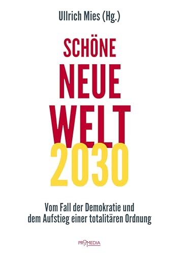 Schöne Neue Welt 2030: Vom Fall der Demokratie und dem Aufstieg einer totalitären Ordnung