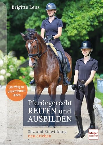 Pferdegerecht reiten und ausbilden: Sitz und Einwirkung neu erleben von Müller Rüschlikon