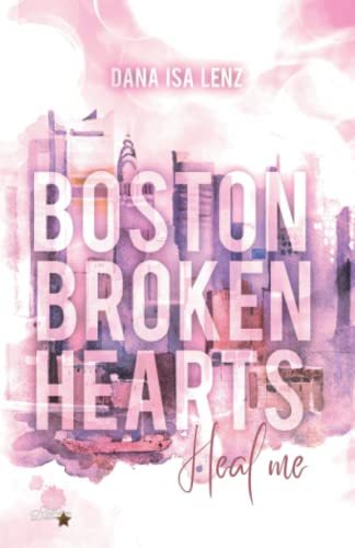 Boston Broken Hearts: Heal me (Boston-Broken-Hearts-Reihe, Band 3) von Written Dreams Verlag