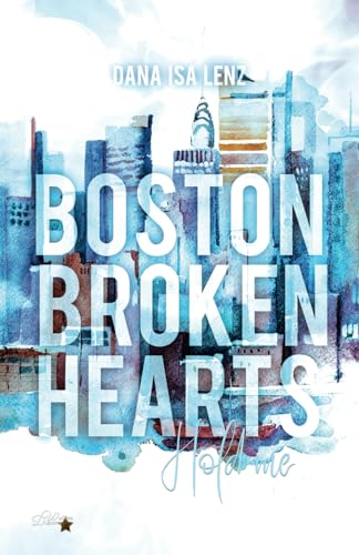 Boston Broken Hearts: Hold Me (Boston-Broken-Hearts-Reihe, Band 6)