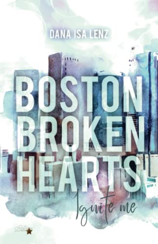 Boston Broken Hearts: Ignite Me (Boston-Broken-Hearts-Reihe, Band 4)
