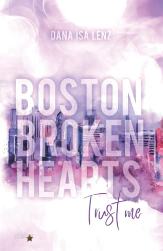 Boston Broken Hearts: Trust me (Boston-Broken-Hearts-Reihe, Band 1)