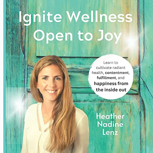 Ignite Wellness, Open to Joy: A guide to integrate more health & happiness into your daily lifestyle. von R. R. Bowker