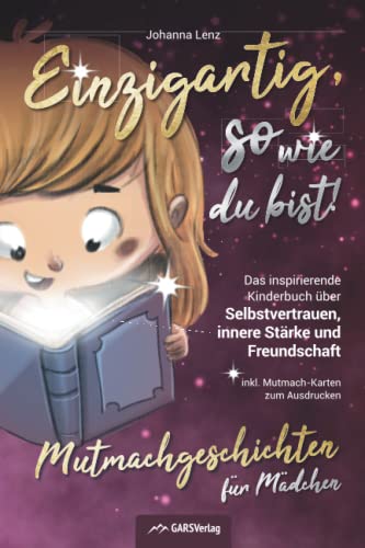Einzigartig, so wie du bist! Mutmachgeschichten für Mädchen: Das inspirierende Kinderbuch über Selbstvertrauen, innere Stärke und Freundschaft inkl. Mutmach-Karten zum Ausdrucken Einzigartig, so wie du bist! Mutmachgeschichten für Mädchen: Das inspirierende Kinderbuch über Selbstvertrauen, innere Stärke und Freundschaft inkl. Mutmach-Karten zum Ausdrucken