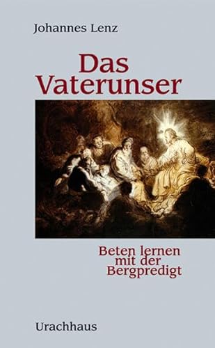 Das Vaterunser: Beten lernen mit der Bergpredigt von Urachhaus/Geistesleben