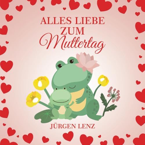 Alles Liebe zum Muttertag - Ein Geschenk, das immer wieder gemeinsam angeschaut werden kann von Independently published
