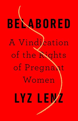 Belabored: A Vindication of the Rights of Pregnant Women von Bold Type Books