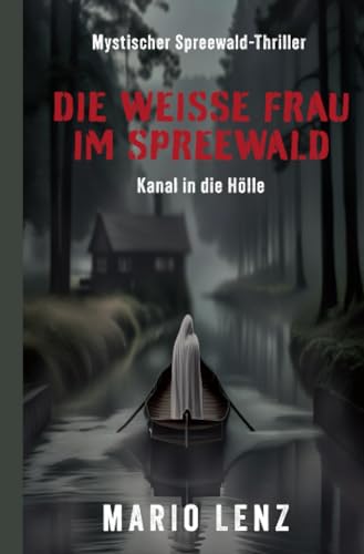 Die weiße Frau im Spreewald: Kanal in die Hölle