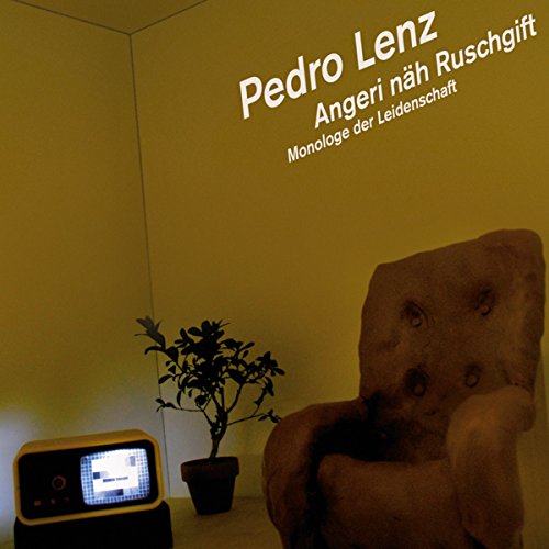 Angeri näh Ruschgift: Monologe der Leidenschaft