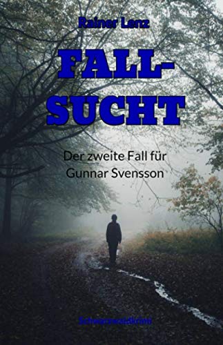 FALL-SUCHT (Schwarzwaldkrimi): Der zweite Fall für Gunnar Svensson von Independently published