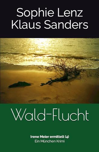 Wald-Flucht: Ein München Krimi (Irene Meier ermittelt, Band 4) von Independently published