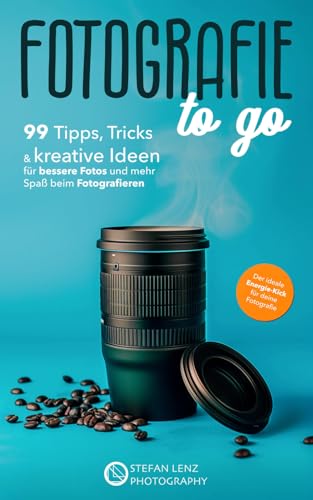 Fotografie to go: 99 Tipps, Tricks & kreative Ideen für bessere Fotos und mehr Spaß beim Fotografieren – inkl. Videolektionen & BONUS-eBook von Independently published
