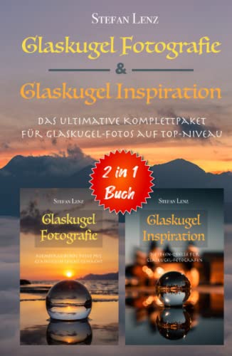 Glaskugel Fotografie & Glaskugel Inspiration - 2 in 1 Buch: Das ultimative Komplettpaket für Glaskugel-Fotos auf Top-Niveau (2 in 1 Bücher, Band 1) von Independently published