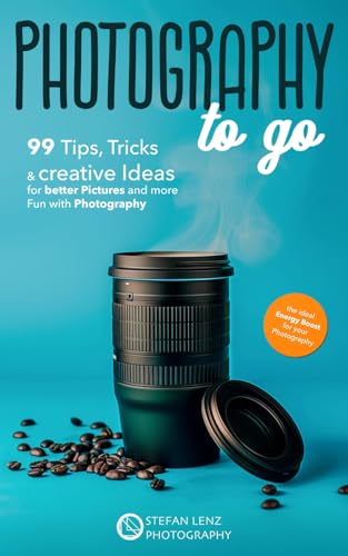 Photography to go: 99 Tips, Tricks & creative Ideas for better Pictures and more Fun with Photography – incl. BONUS eBook von Independently published