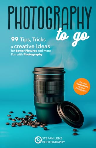 Photography to go: 99 Tips, Tricks & creative Ideas for better Pictures and more Fun with Photography – incl. BONUS eBook