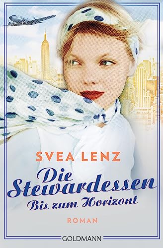 Die Stewardessen. Bis zum Horizont: Roman (Die Stewardessen-Serie, Band 2) von Goldmann