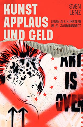 Kunst, Applaus und Geld: Leben als Künstler im 21. Jahrhundert von Neopubli GmbH
