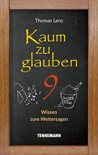 Kaum zu glauben 9: Wissen zum Weitersagen (Kaum zu glauben: Wissen zum Weitersagen)