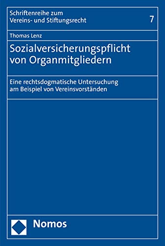 Sozialversicherungspflicht von Organmitgliedern: Eine rechtsdogmatische Untersuchung am Beispiel von Vereinsvorständen (Schriftenreihe zum Vereins- und Stiftungsrecht)