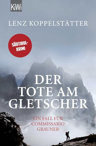 Der Tote am Gletscher: Ein Fall für Commissario Grauner von Kiepenheuer & Witsch GmbH