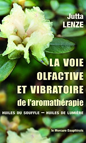 La voie olfactive et vibratoire de l'aromathérapie - Huiles du Souffle - Huiles de Lumière von MERCURE DAUPH