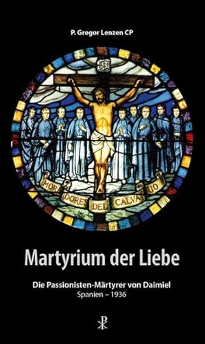 Martyrium der Liebe: Die Passionisten-Märtyrer von Daimiel, Spanien - 1936 von Christiana