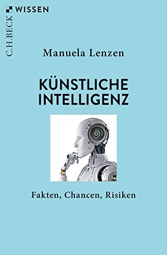 Künstliche Intelligenz: Fakten, Chancen, Risiken (Beck'sche Reihe)