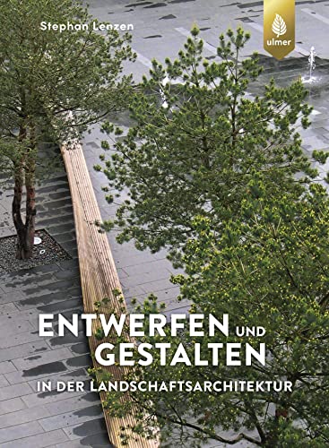 Entwerfen und Gestalten in der Landschaftsarchitektur von Ulmer Eugen Verlag