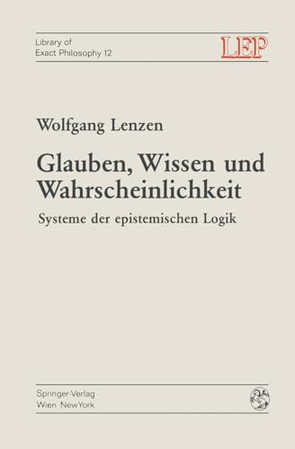 Glauben, Wissen und Wahrscheinlichkeit: Systeme der epistemischen Logik (LEP Library of Exact Philosophy, Band 12)