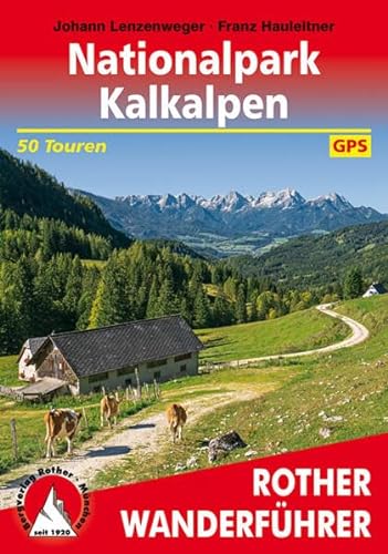 Nationalpark Kalkalpen: mit Sengsengebirge, Reichraminger Hintergebirge und Steyrer Voralpen. 50 Touren zwischen Steyr und Ybbs. Mit GPS-Tracks (Rother Wanderführer)