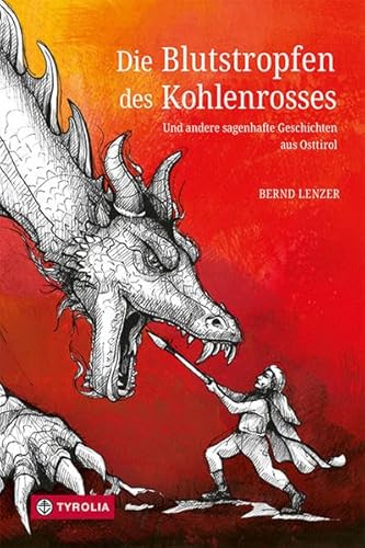 Die Blutstropfen des Kohlenrosses: Und andere sagenhafte Geschichten aus Osttirol