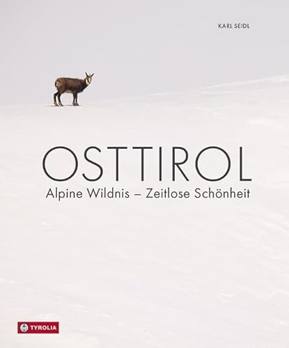 Osttirol: Alpine Wildnis – Zeitlose Schönheit. Osttirols Tier- und Pflanzenwelt in einem außergewöhnlichen Bildband Osttirol: Alpine Wildnis – Zeitlose Schönheit. Osttirols Tier- und Pflanzenwelt in einem außergewöhnlichen Bildband