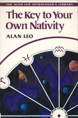 The Key to Your Own Nativity (Alan Leo Astrologer's Library)
