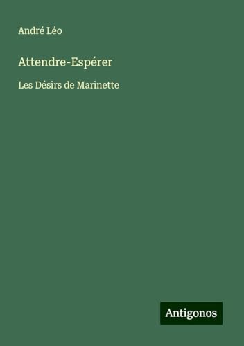 Attendre-Espérer: Les Désirs de Marinette von Antigonos Verlag