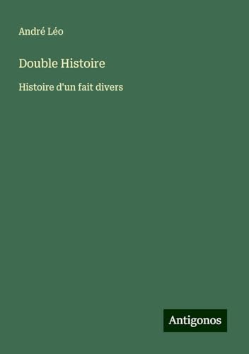 Double Histoire: Histoire d'un fait divers von Antigonos Verlag