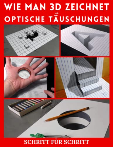 Wie man 3D-Kunst zeichnet und optische Täuschungen: Schritt für Schritt dreidimensionale Kunst Zeichnungen und optische Illusionen (3d zeichnungen und optische täuschungen, Band 3)