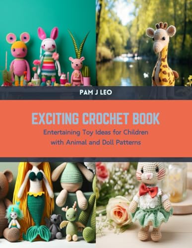 Exciting Crochet Book: Entertaining Toy Ideas for Children with Animal and Doll Patterns