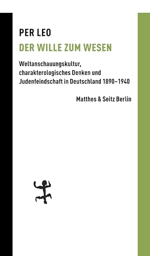 Der Wille zum Wesen: Weltanschauungskultur, charakterologisches Denken und Judenfeindschaft in Deutschland 1890–1940