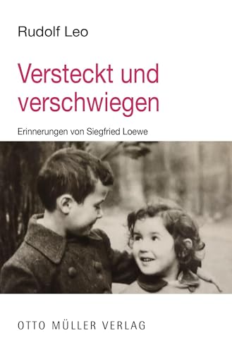 Versteckt und verschwiegen: Erinnerungen von Siegfried Loewe von Otto Müller Verlag GmbH
