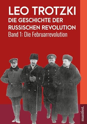 Die Geschichte der Russischen Revolution: Band 1: Die Februarrevolution (Geschichte des Widerstands)