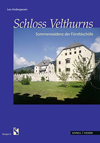 Schloss Velthurns: Die Fürstbischöfliche Sommerresidenz: Sommerresidenz der Fürstbischöfe (Burgen (Südtiroler Burgeninstituts), Band 6)