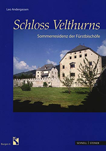 Schloss Velthurns: Die Fürstbischöfliche Sommerresidenz: Sommerresidenz der Fürstbischöfe (Burgen (Südtiroler Burgeninstituts), Band 6) von Schnell & Steiner