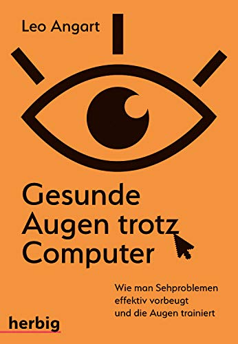 Gesunde Augen trotz Computer: Wie man Sehproblemen vorbeugt und die Augen trainiert von Herbig Verlag