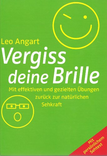 Vergiss deine Brille: Mit effektiven und gezielten Übungen zurück zur natürlichen Sehkraft. Mit persönlichem Sehtest: Mit effektiven und gezielten ... Sehtest. Mit persönlichem Sehtest Vergiss deine Brille: Mit effektiven und gezielten Übungen zurück zur natürlichen Sehkraft. Mit persönlichem Sehtest: Mit effektiven und gezielten ... Sehtest. Mit persönlichem Sehtest