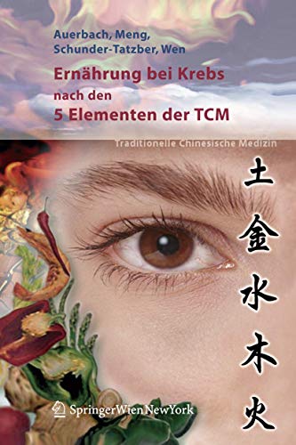 Ernährung bei Krebs nach den 5 Elementen der TCM: Traditionelle Chinesische Medizin von Springer
