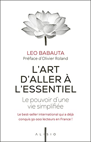 L'art d'aller à l'essentiel: Le pouvoir d'une vie simplifiée