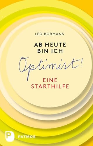 Ab heute bin ich ein Optimist - Eine Starthilfe von Patmos Verlag