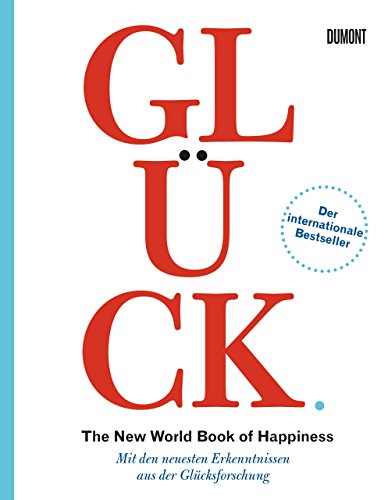 Glück. The New World Book of Happiness: Mit den neuesten Erkenntnissen aus der Glücksforschung von DuMont Buchverlag GmbH
