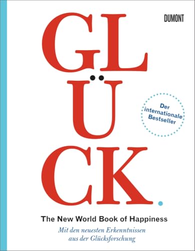 Glück. The New World Book of Happiness: Mit den neuesten Erkenntnissen aus der Glücksforschung von DuMont Buchverlag GmbH