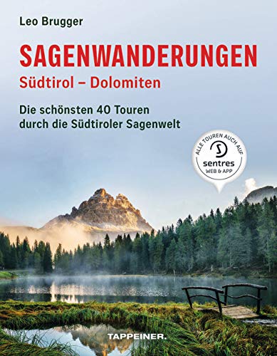 Sagenwanderungen Südtirol - Dolomiten: Die schönsten 40 Touren durch die Südtiroler Sagenwelt